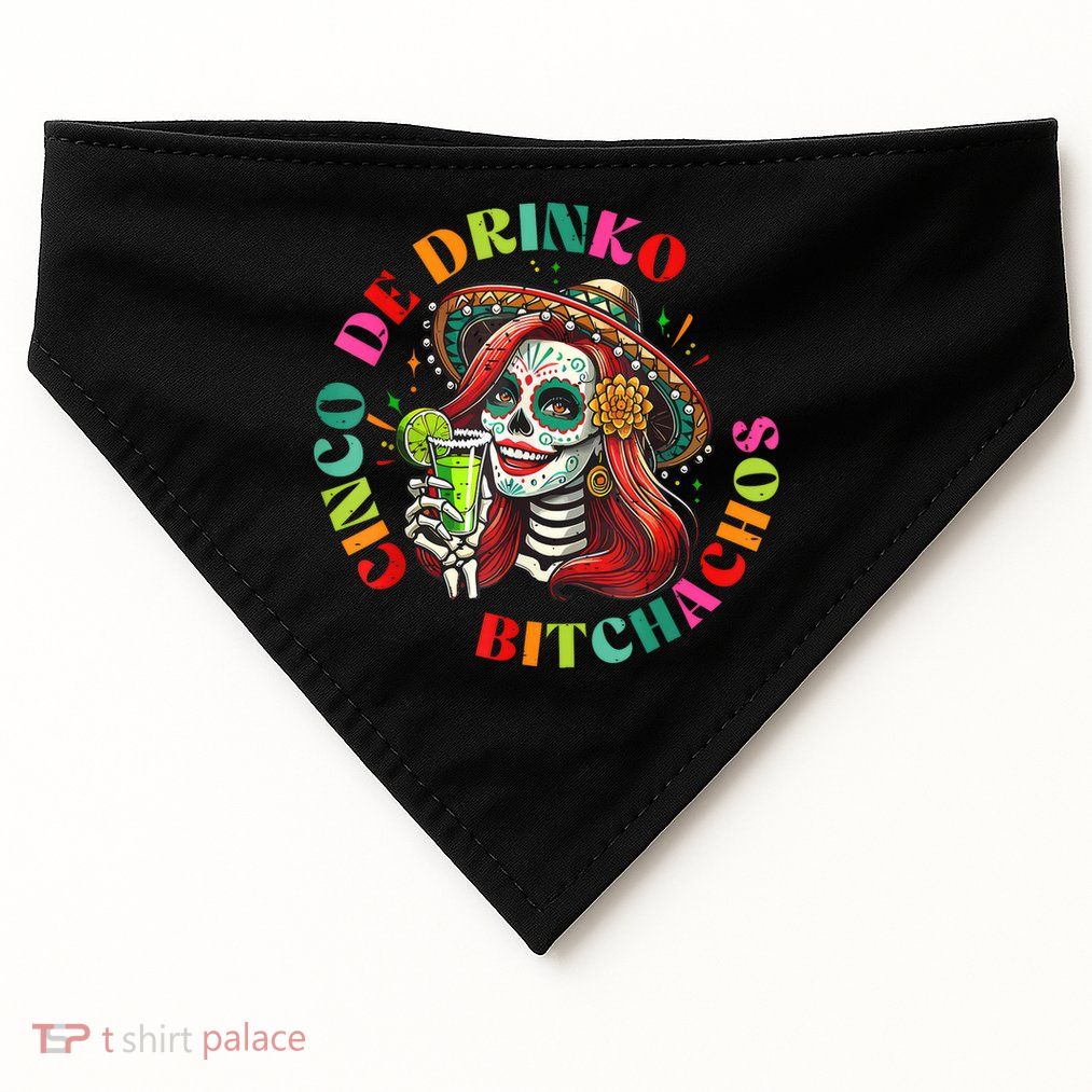 Cinco De Mayo Funny Mexican Party Cinco De Drinko Bitchachos  USA-Made Doggie Bandana