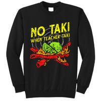 Cinco De Mayo No Taki When Teacher Taki Tall Sweatshirt