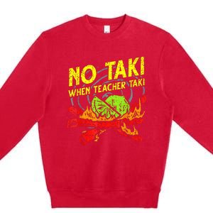 Cinco De Mayo No Taki When Teacher Taki Premium Crewneck Sweatshirt