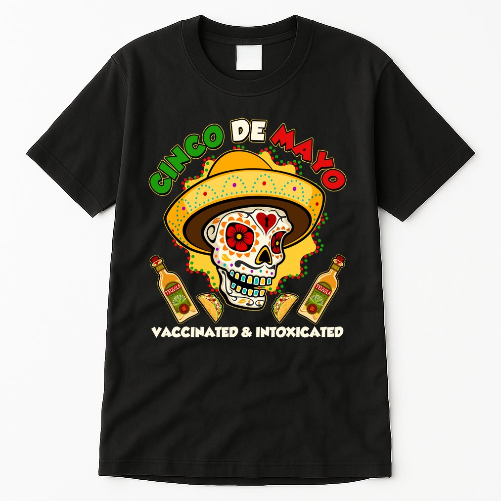 Cinco De Mayo Vaccinated And Intoxicated Sugar Skull Tall T-Shirt