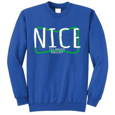 Christmas Design Nice Until Proven Naughty Meaningful Gift Tall Sweatshirt