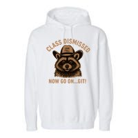 Class Dismissed Now Go On Git Last Day Of School Raccoon Garment-Dyed Fleece Hoodie
