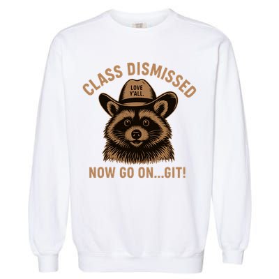 Class Dismissed Now Go On Git Last Day Of School Raccoon Garment-Dyed Sweatshirt