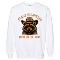 Class Dismissed Now Go On Git Last Day Of School Raccoon Garment-Dyed Sweatshirt