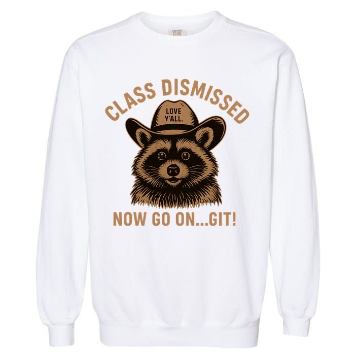 Class Dismissed Now Go On Git Last Day Of School Raccoon Garment-Dyed Sweatshirt