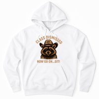 Class Dismissed Now Go On Git Last Day Of School Raccoon Hoodie