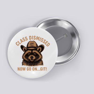 Class Dismissed Now Go On Git Last Day Of School Raccoon Button