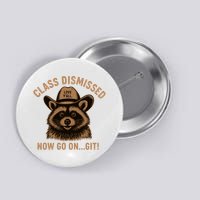 Class Dismissed Now Go On Git Last Day Of School Raccoon Button
