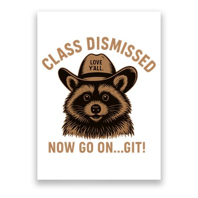 Class Dismissed Now Go On Git Last Day Of School Raccoon Poster