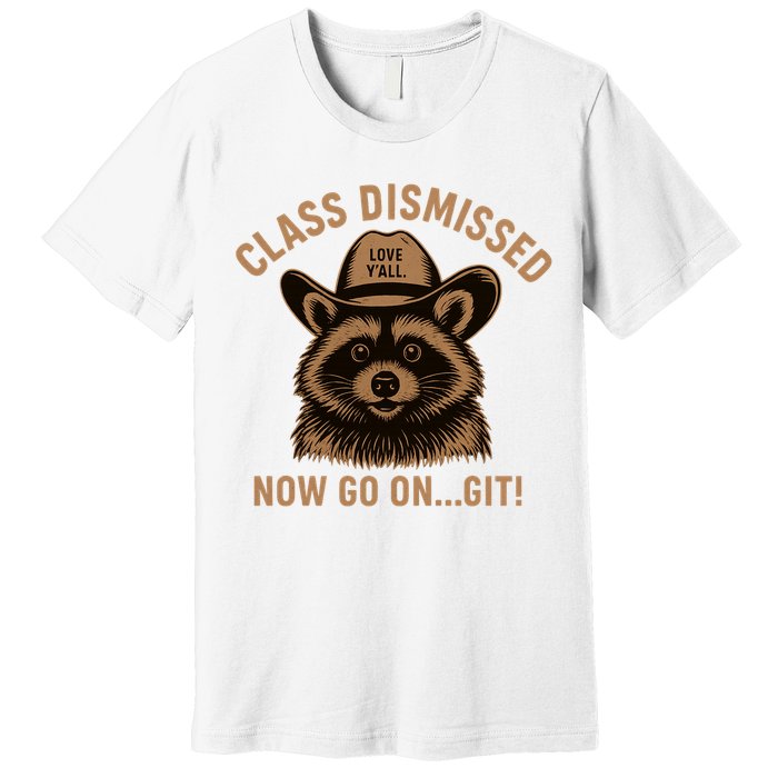 Class Dismissed Now Go On Git Last Day Of School Raccoon Premium T-Shirt