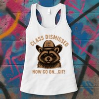 Class Dismissed Now Go On Git Last Day Of School Raccoon Womens Tank Top