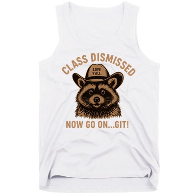Class Dismissed Now Go On Git Last Day Of School Raccoon Tank Top