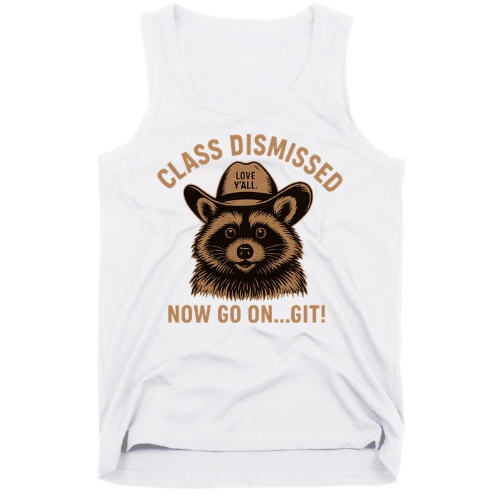 Class Dismissed Now Go On Git Last Day Of School Raccoon Tank Top