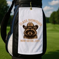 Class Dismissed Now Go On Git Last Day Of School Raccoon Golf Towel