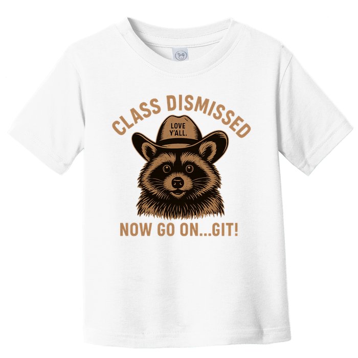 Class Dismissed Now Go On Git Last Day Of School Raccoon Toddler T-Shirt
