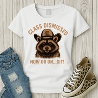 Class Dismissed Now Go On Git Last Day Of School Raccoon Womens T-Shirt