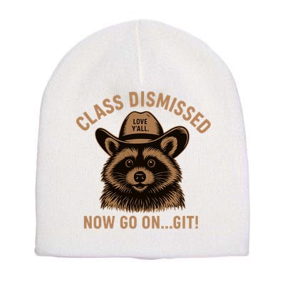 Class Dismissed Now Go On Git Last Day Of School Raccoon Short Acrylic Beanie