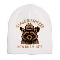 Class Dismissed Now Go On Git Last Day Of School Raccoon Short Acrylic Beanie
