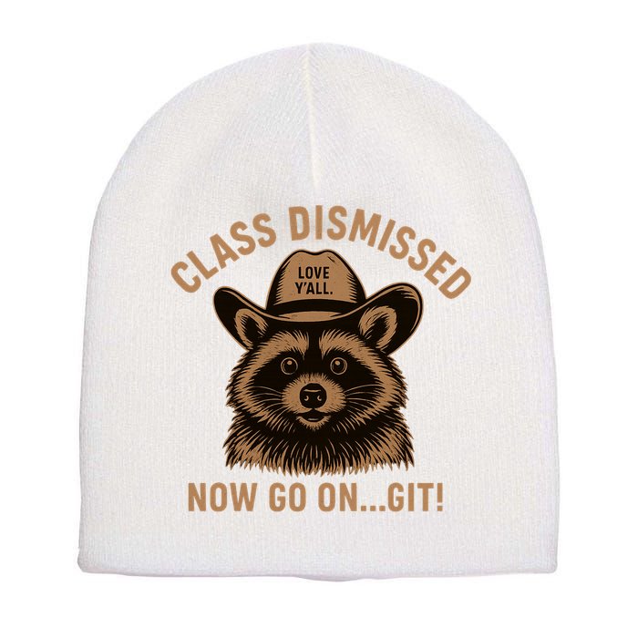 Class Dismissed Now Go On Git Last Day Of School Raccoon Short Acrylic Beanie