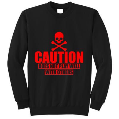 Caution Does Not Play Well With Others Sweatshirt