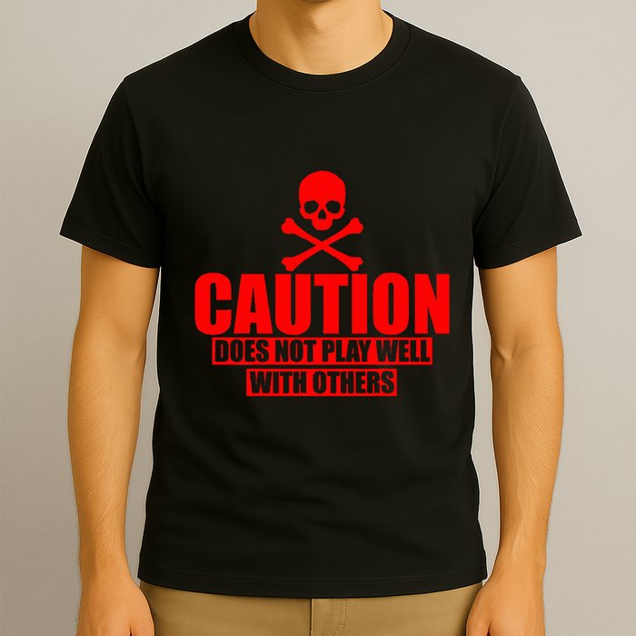 Caution Does Not Play Well With Others T-Shirt