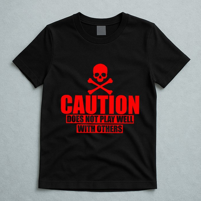 Caution Does Not Play Well With Others T-Shirt