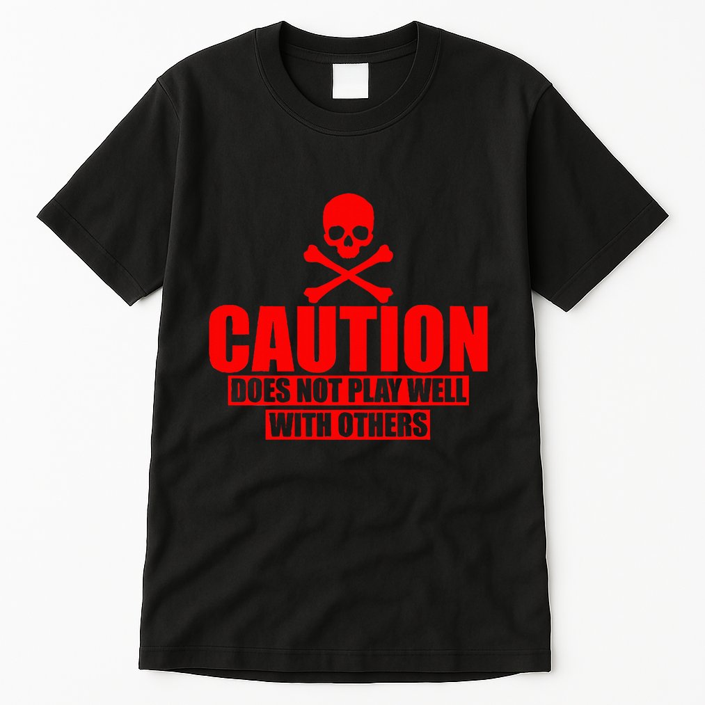 Caution Does Not Play Well With Others Tall T-Shirt