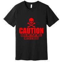 Caution Does Not Play Well With Others Premium T-Shirt