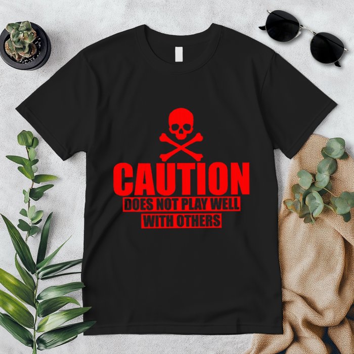Caution Does Not Play Well With Others Premium T-Shirt