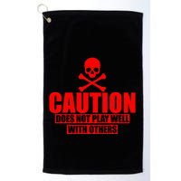 Caution Does Not Play Well With Others Golf Towel