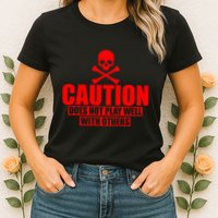 Caution Does Not Play Well With Others Womens T-Shirt