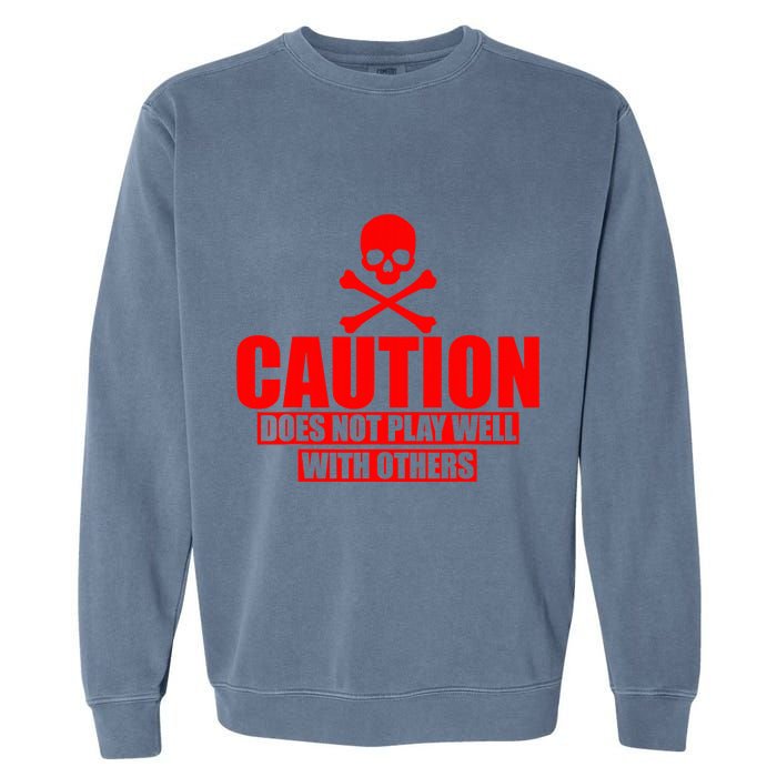 Caution Does Not Play Well With Others Garment-Dyed Sweatshirt
