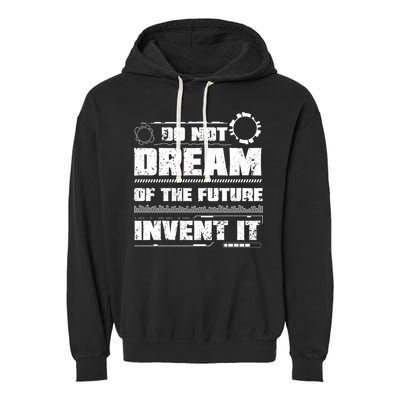 Cool Do Not Dream Of The Future Invent It A Future Inventor Gift Garment-Dyed Fleece Hoodie