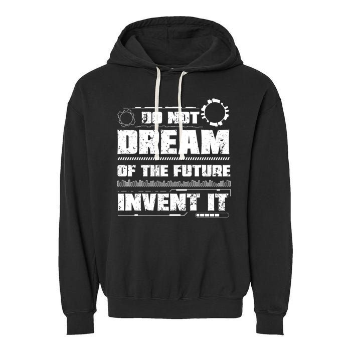 Cool Do Not Dream Of The Future Invent It A Future Inventor Gift Garment-Dyed Fleece Hoodie