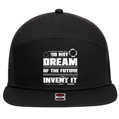 Cool Do Not Dream Of The Future Invent It A Future Inventor Gift 7 Panel Mesh Trucker Snapback Hat