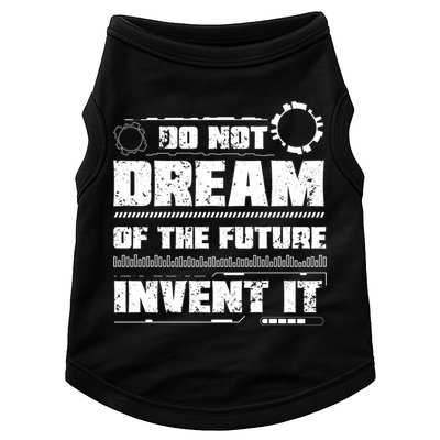 Cool Do Not Dream Of The Future Invent It A Future Inventor Gift Doggie Tank