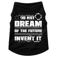 Cool Do Not Dream Of The Future Invent It A Future Inventor Gift Doggie Tank