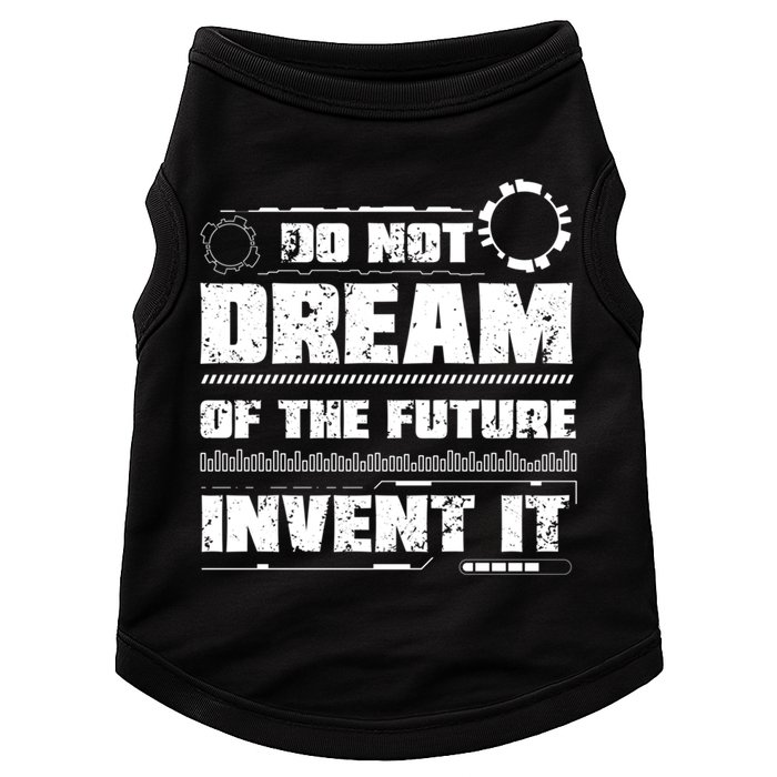 Cool Do Not Dream Of The Future Invent It A Future Inventor Gift Doggie Tank