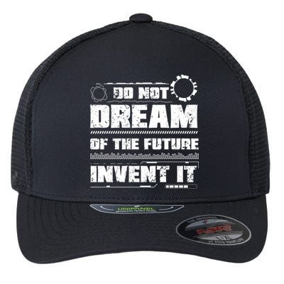 Cool Do Not Dream Of The Future Invent It A Future Inventor Gift Flexfit Unipanel Trucker Cap