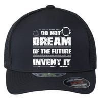 Cool Do Not Dream Of The Future Invent It A Future Inventor Gift Flexfit Unipanel Trucker Cap