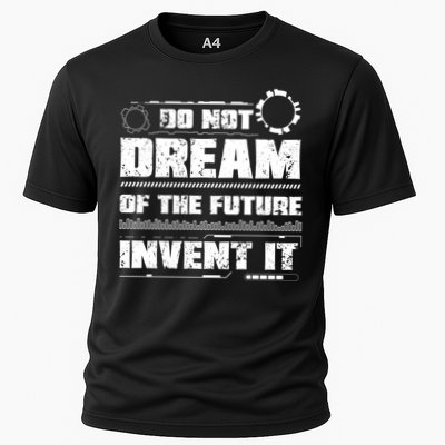Cool Do Not Dream Of The Future Invent It A Future Inventor Gift Performance Shirt