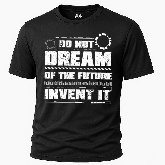Cool Do Not Dream Of The Future Invent It A Future Inventor Gift Performance Shirt
