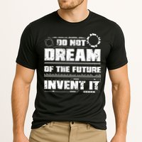 Cool Do Not Dream Of The Future Invent It A Future Inventor Gift Performance Shirt