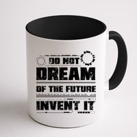 Cool Do Not Dream Of The Future Invent It A Future Inventor Gift Mug