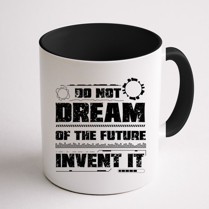 Cool Do Not Dream Of The Future Invent It A Future Inventor Gift Mug