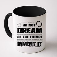 Cool Do Not Dream Of The Future Invent It A Future Inventor Gift Mug