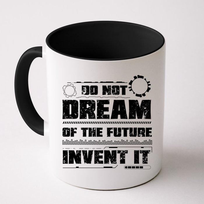 Cool Do Not Dream Of The Future Invent It A Future Inventor Gift Mug