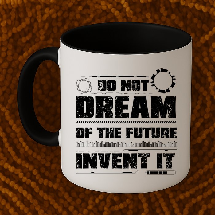 Cool Do Not Dream Of The Future Invent It A Future Inventor Gift Mug