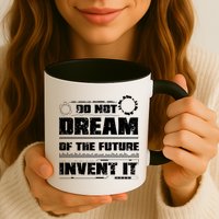 Cool Do Not Dream Of The Future Invent It A Future Inventor Gift Mug