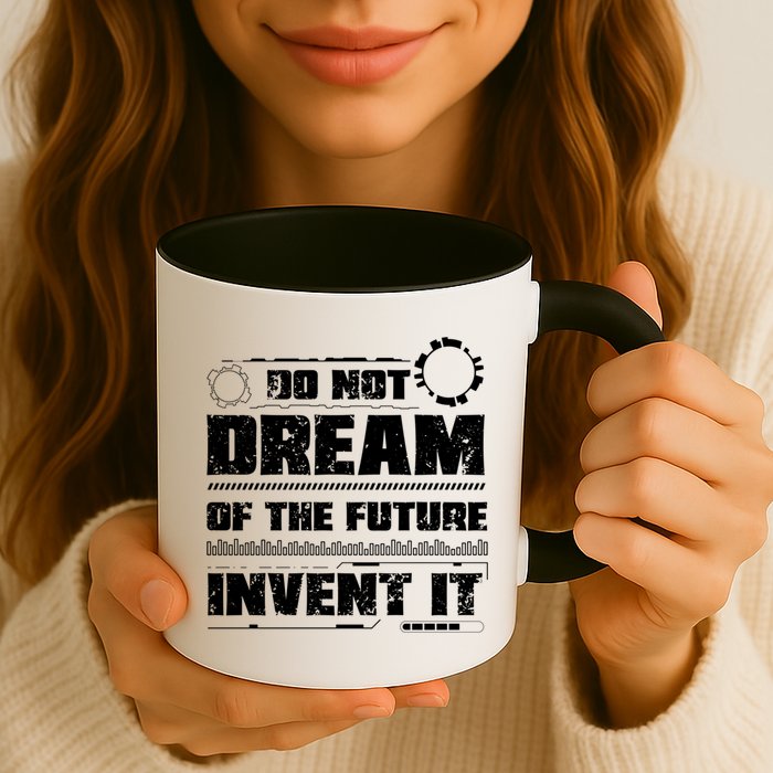 Cool Do Not Dream Of The Future Invent It A Future Inventor Gift Mug